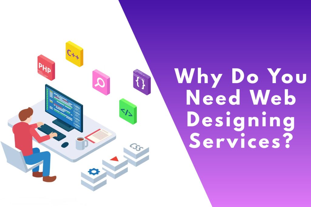 Why Do You Need Web Designing Services